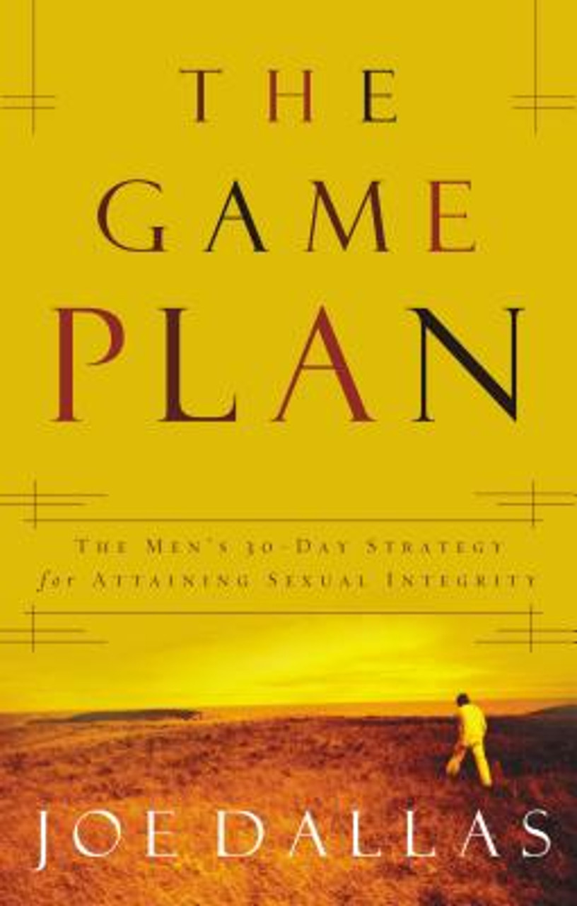 The Game Plan: The Men’s 30-Day Strategy for Attaining Sexual Integrity