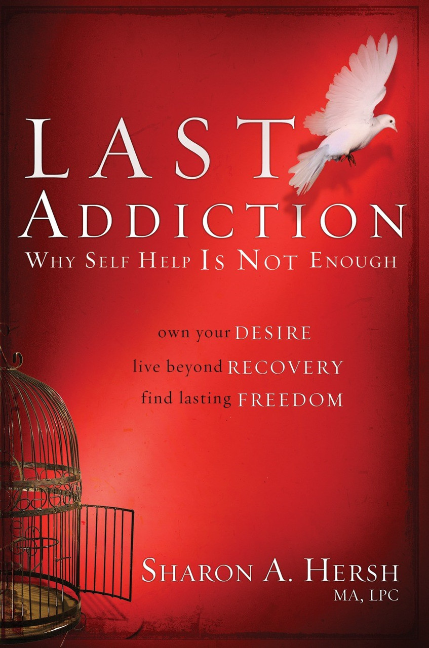 The Last Addiction: Why Self-Help Is Not Enough