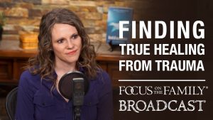 Finding True Healing from Trauma – Dr. Elizabeth Stevens