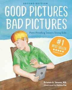 Good Pictures Bad Pictures: Porn-Proofing Today’s Young Kids