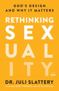 Rethinking Sexuality: God’s Design and Why It Matters