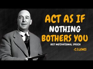 Learn to Act as if Nothing Bothers You – C.S. Lewis